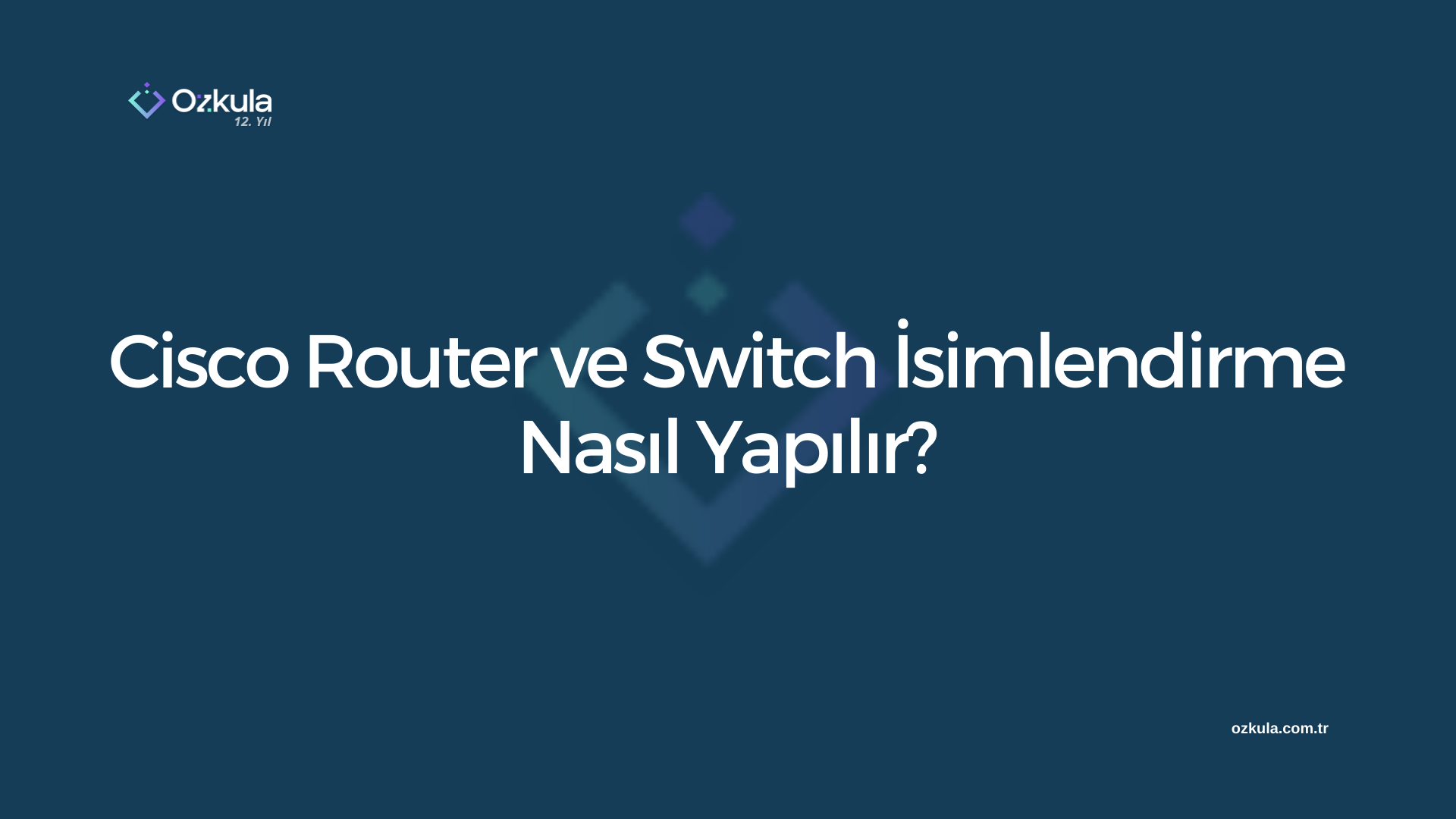 Cisco Router ve Switch İsimlendirme Nasıl Yapılır?