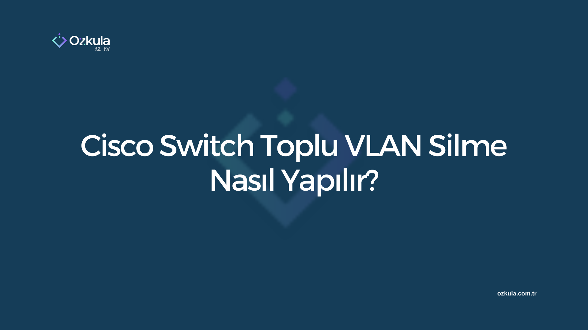 Cisco Switch Toplu VLAN Silme Nasıl Yapılır?