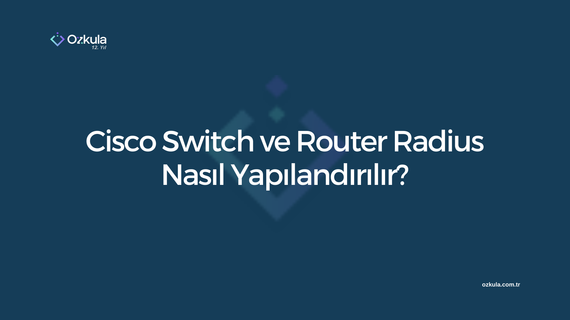 Cisco Switch ve Router Radius Nasıl Yapılandırılır?