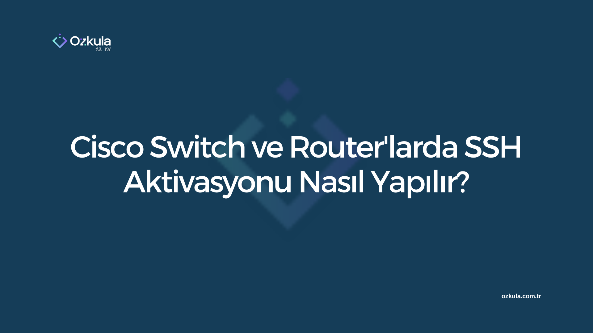 Cisco Switch ve Router’larda SSH Aktivasyonu Nasıl Yapılır?