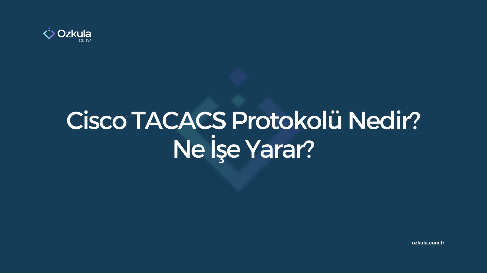 Cisco TACACS Protokolü Nedir? Ne İşe Yarar?