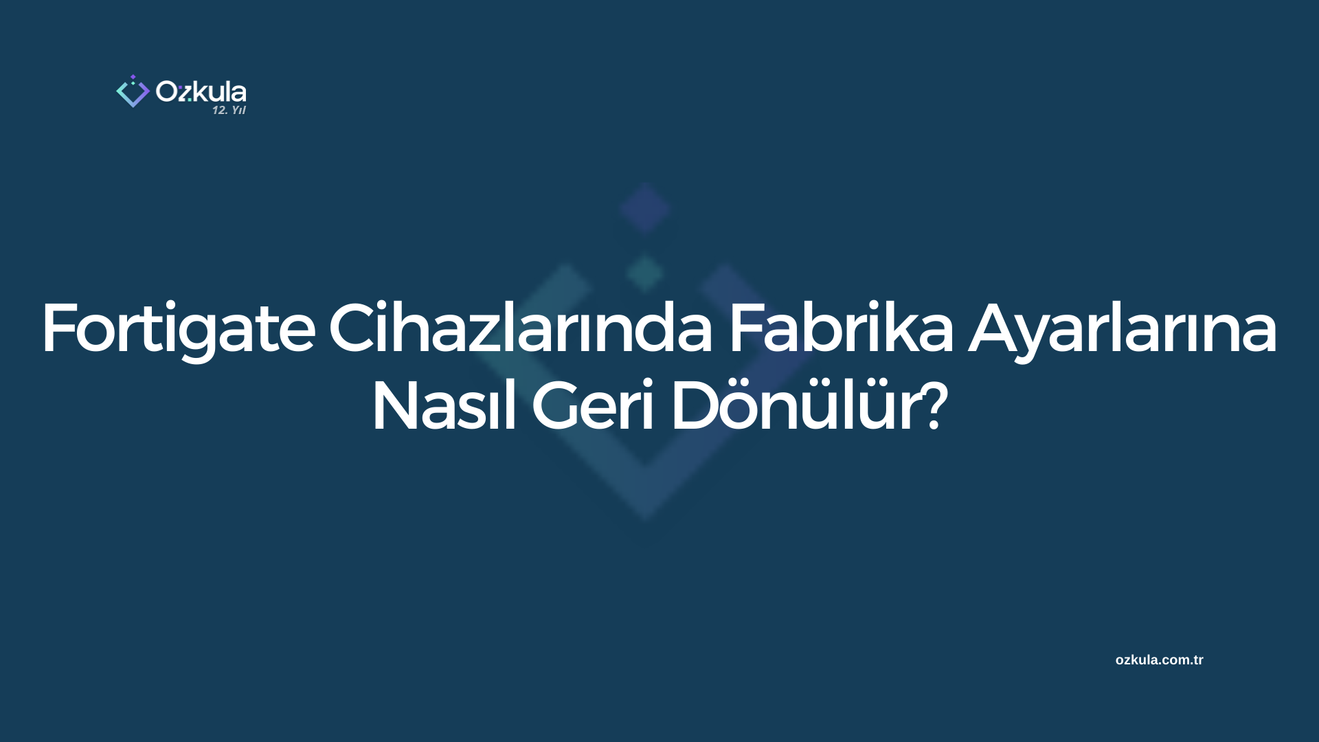 Fortigate Cihazlarında Fabrika Ayarlarına Nasıl Geri Dönülür?