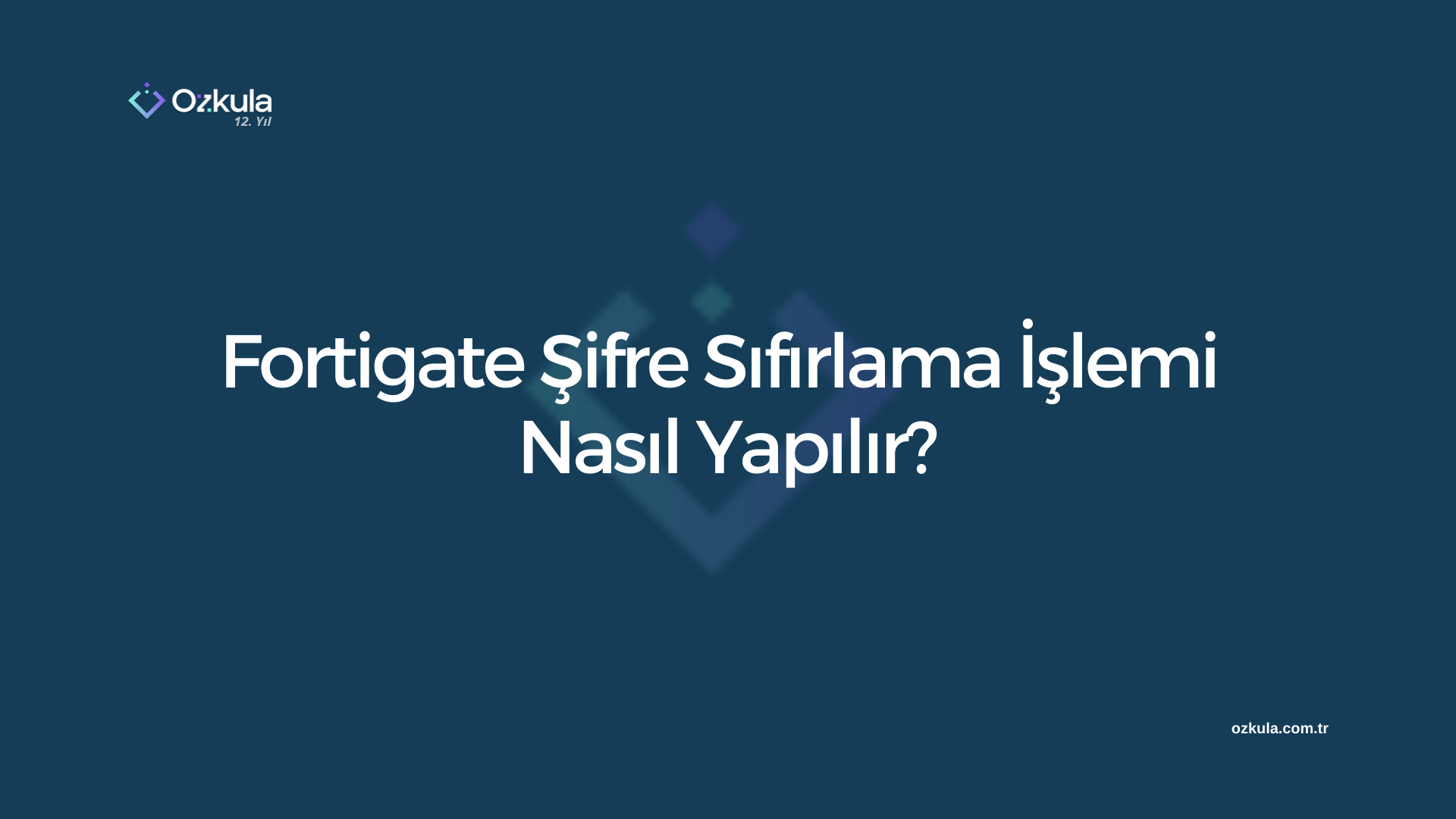 Fortigate Şifre Sıfırlama İşlemi Nasıl Yapılır?