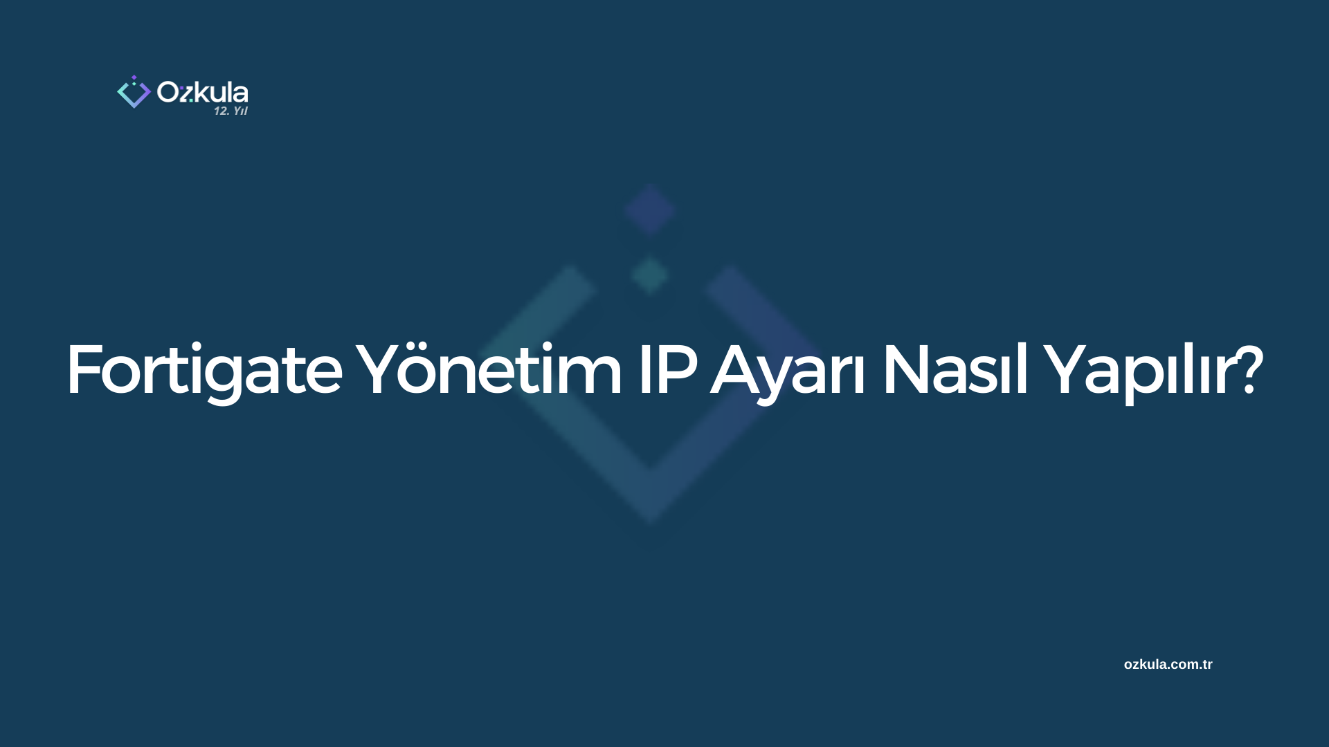 Fortigate Yönetim IP Ayarı Nasıl Yapılır?