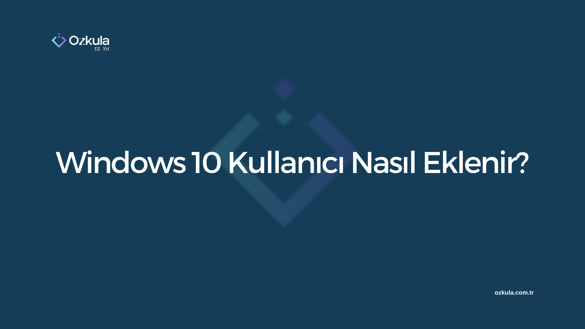 Windows 10 Kullanıcı Nasıl Eklenir?