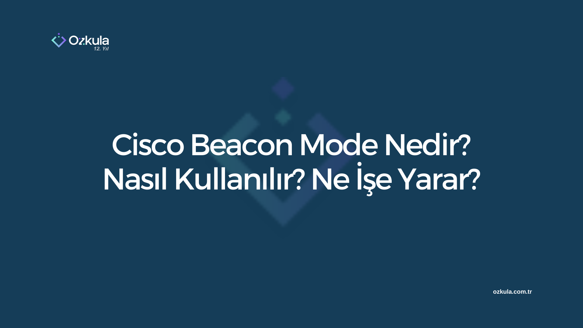 Cisco Beacon Mode Nedir? Nasıl Kullanılır? Ne İşe Yarar?