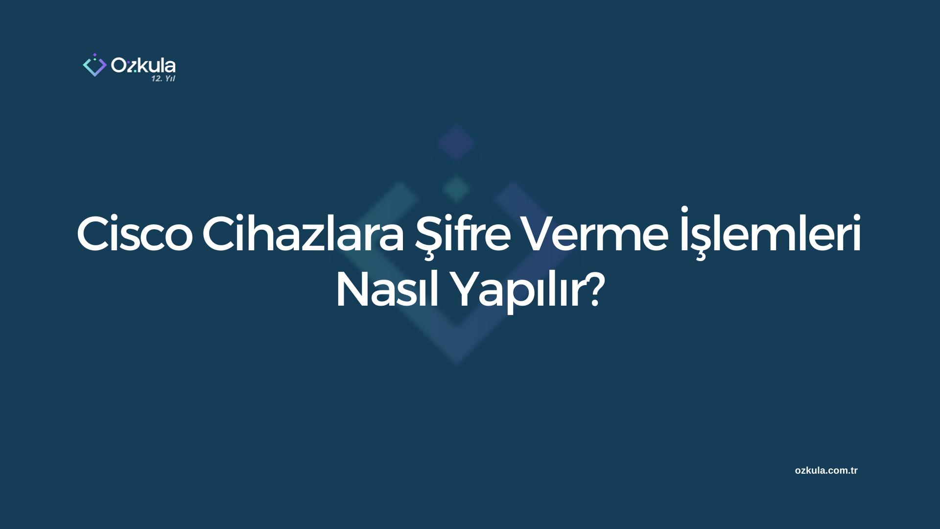 Cisco Cihazlara Şifre Verme İşlemleri Nasıl Yapılır?