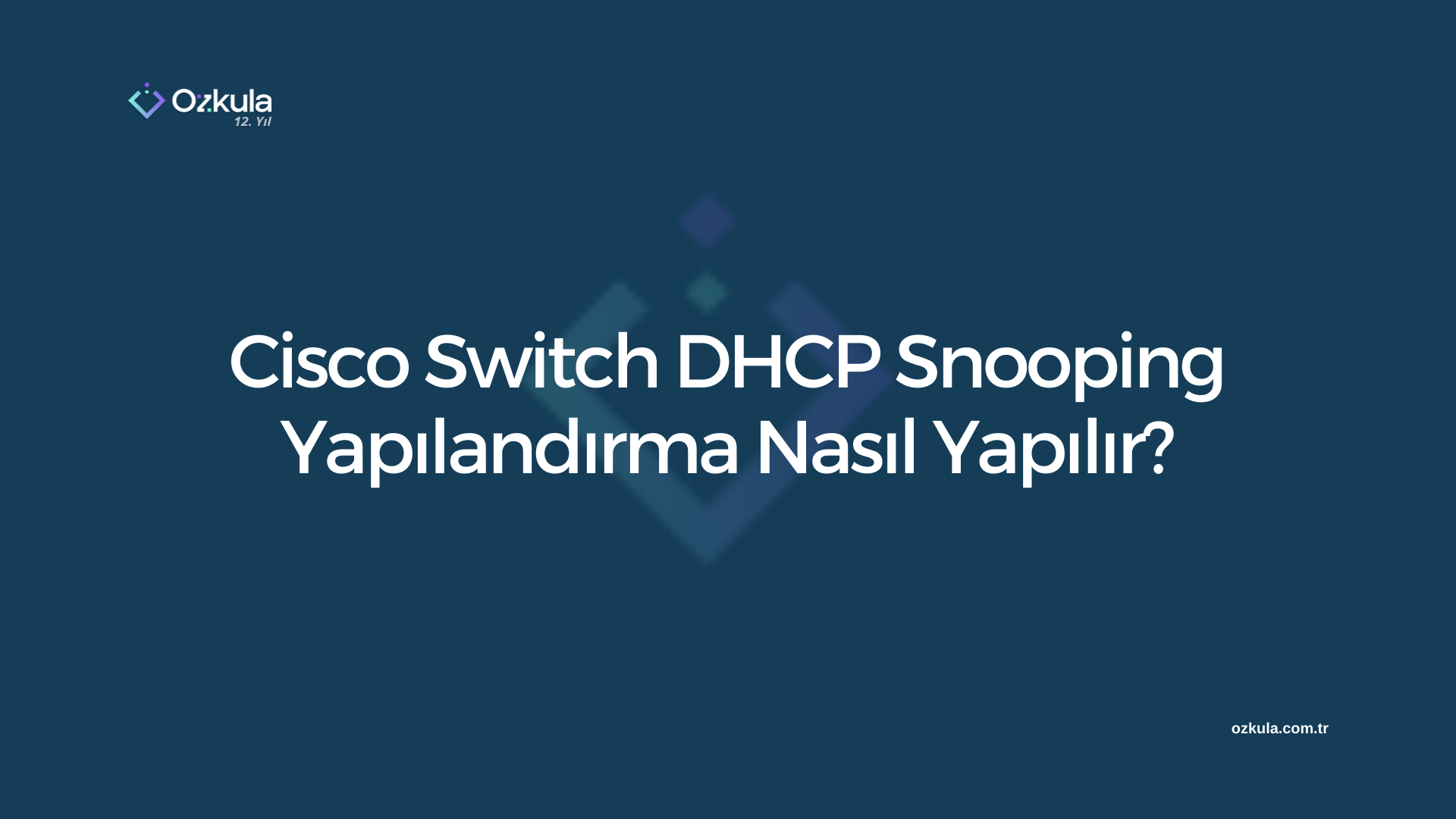 Cisco Switch DHCP Snooping Yapılandırma Nasıl Yapılır?