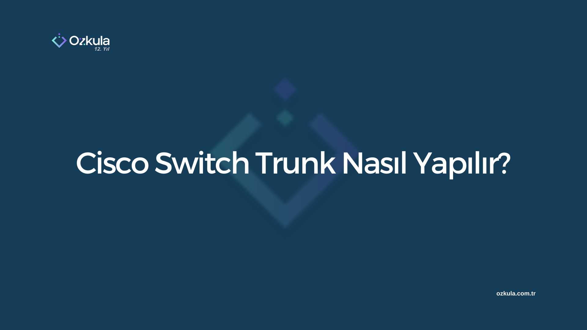 Cisco Switch Trunk Nasıl Yapılır?