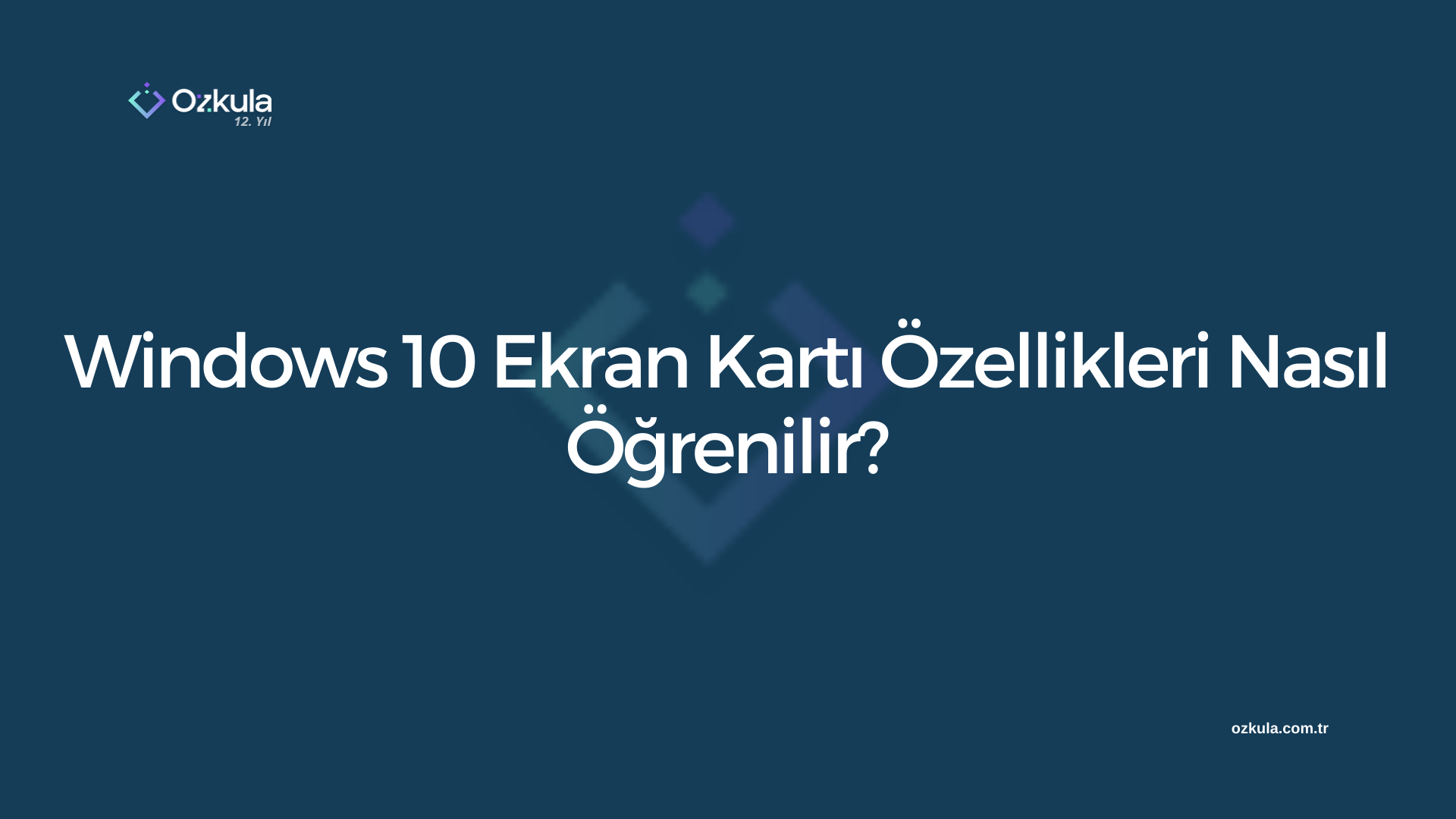 Windows 10 Ekran Kartı Özellikleri Nasıl Öğrenilir?