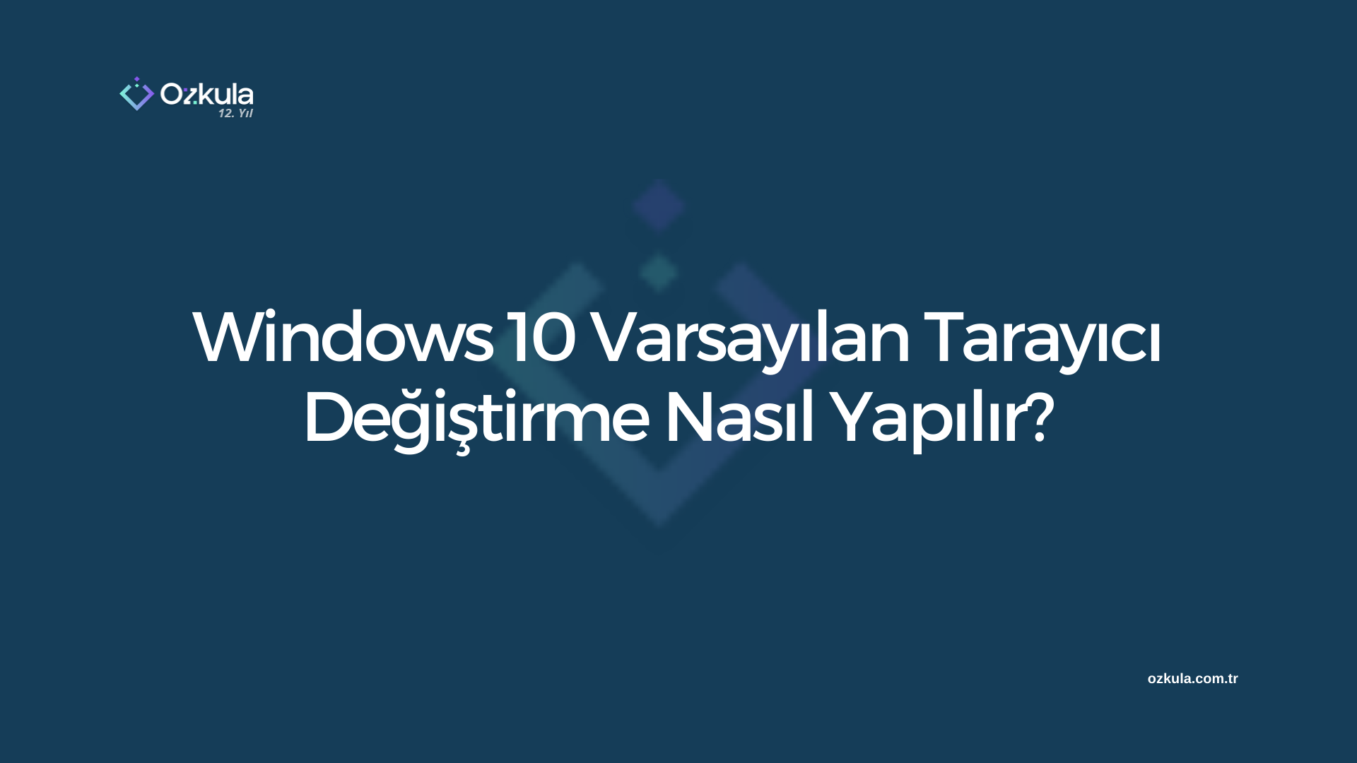 Windows 10 Varsayılan Tarayıcı Değiştirme Nasıl Yapılır?