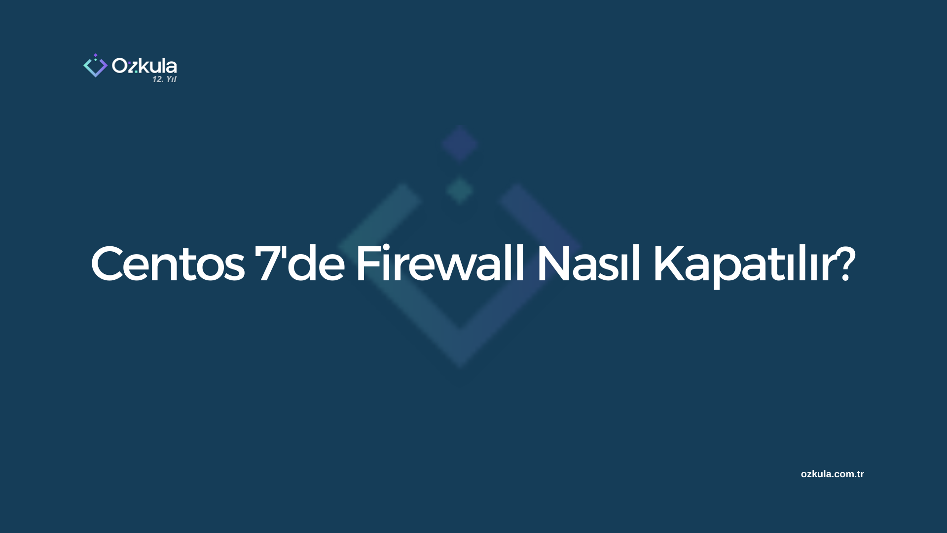 Centos 7’de Firewall Nasıl Kapatılır?