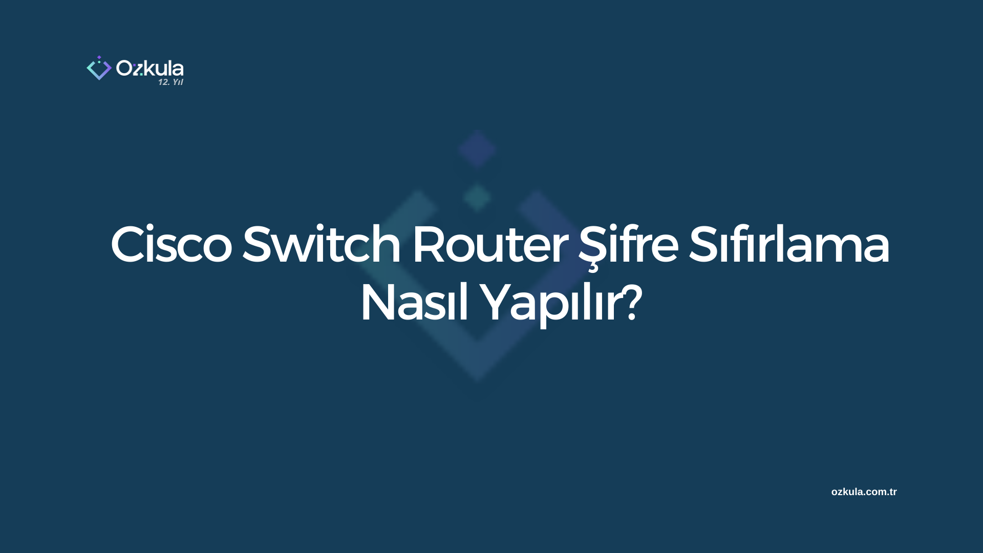 Cisco Switch Router Şifre Sıfırlama Nasıl Yapılır?