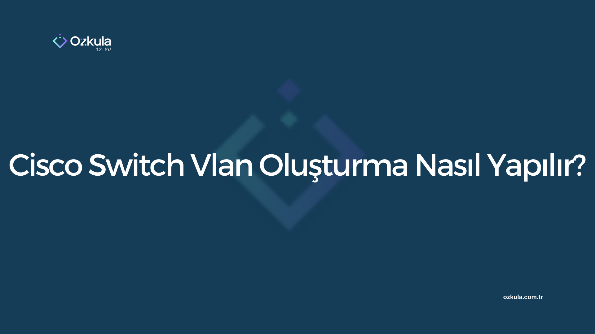 Cisco Switch Vlan Oluşturma Nasıl Yapılır?