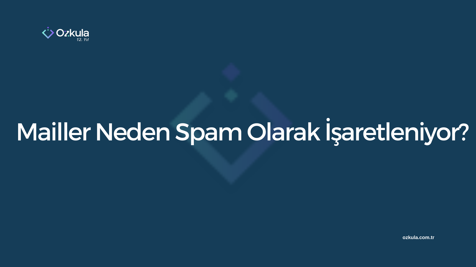 Mailler Neden Spam Olarak İşaretleniyor?