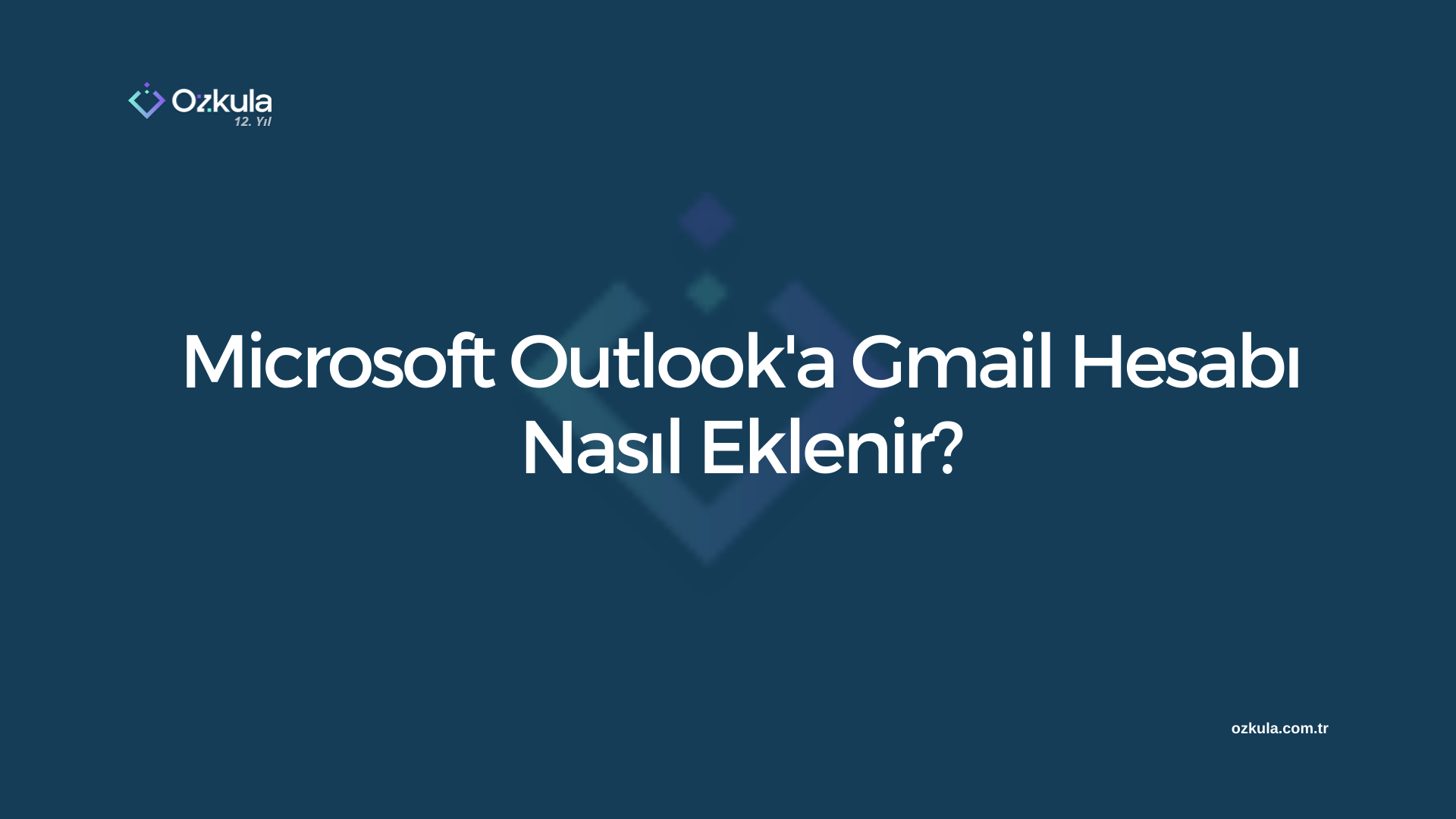 Microsoft Outlook’a Gmail Hesabı Nasıl Eklenir?