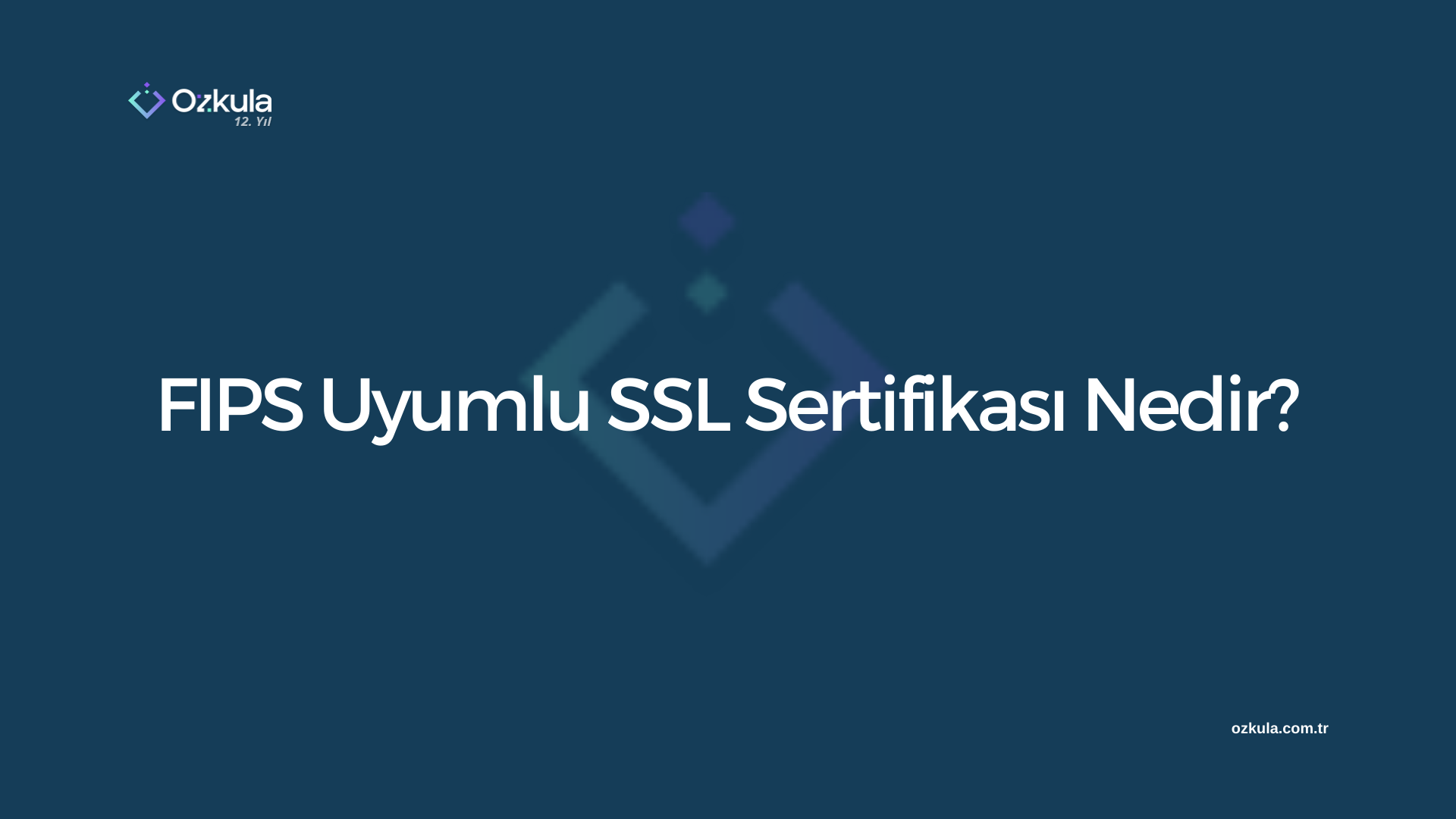 FIPS Uyumlu SSL Sertifikası Nedir?