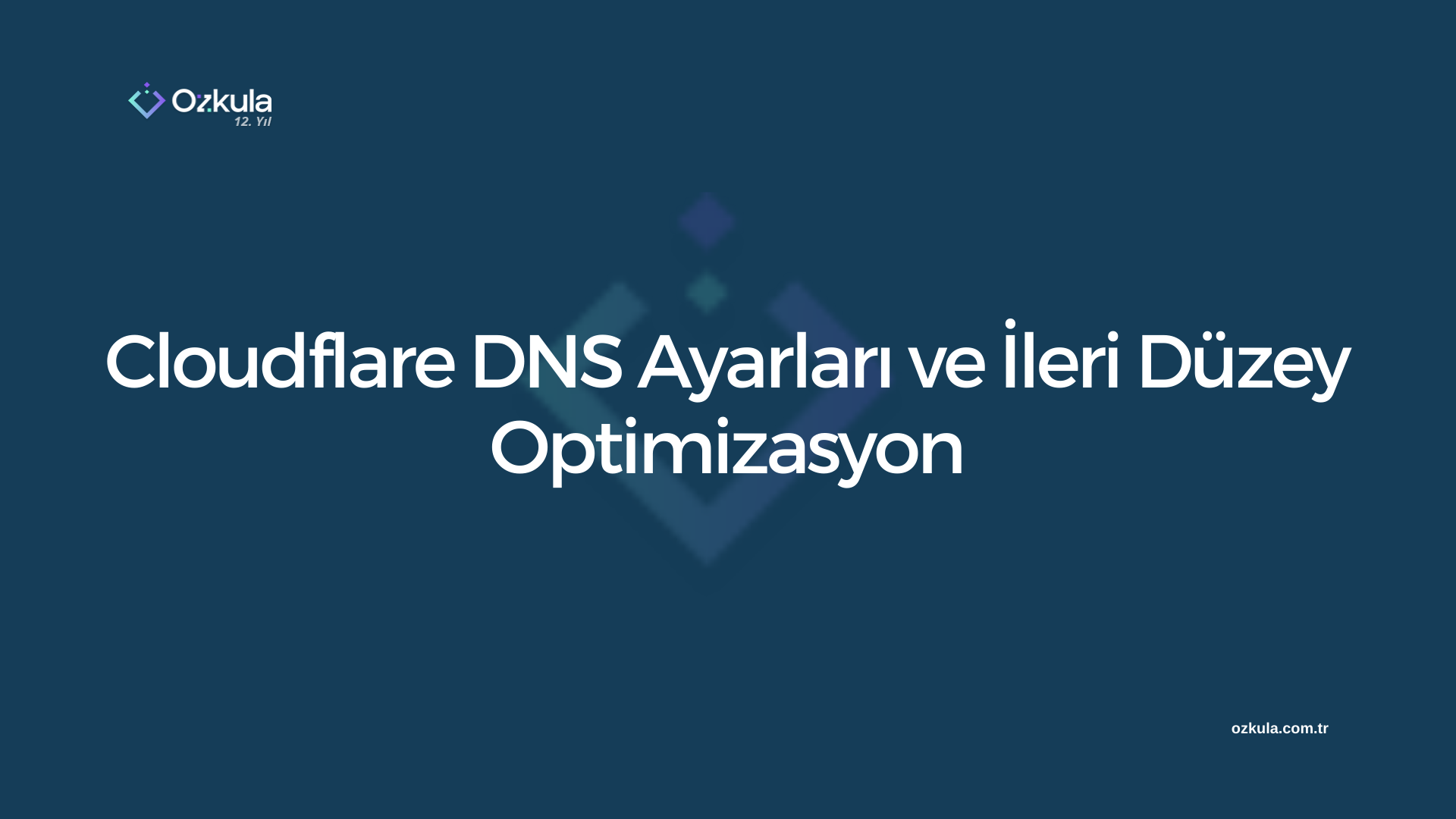 Cloudflare DNS Ayarları ve İleri Düzey Optimizasyon