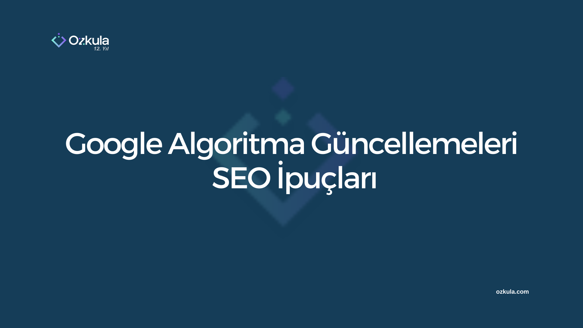 Google Algoritma Güncellemeleri ve SEO İpuçları