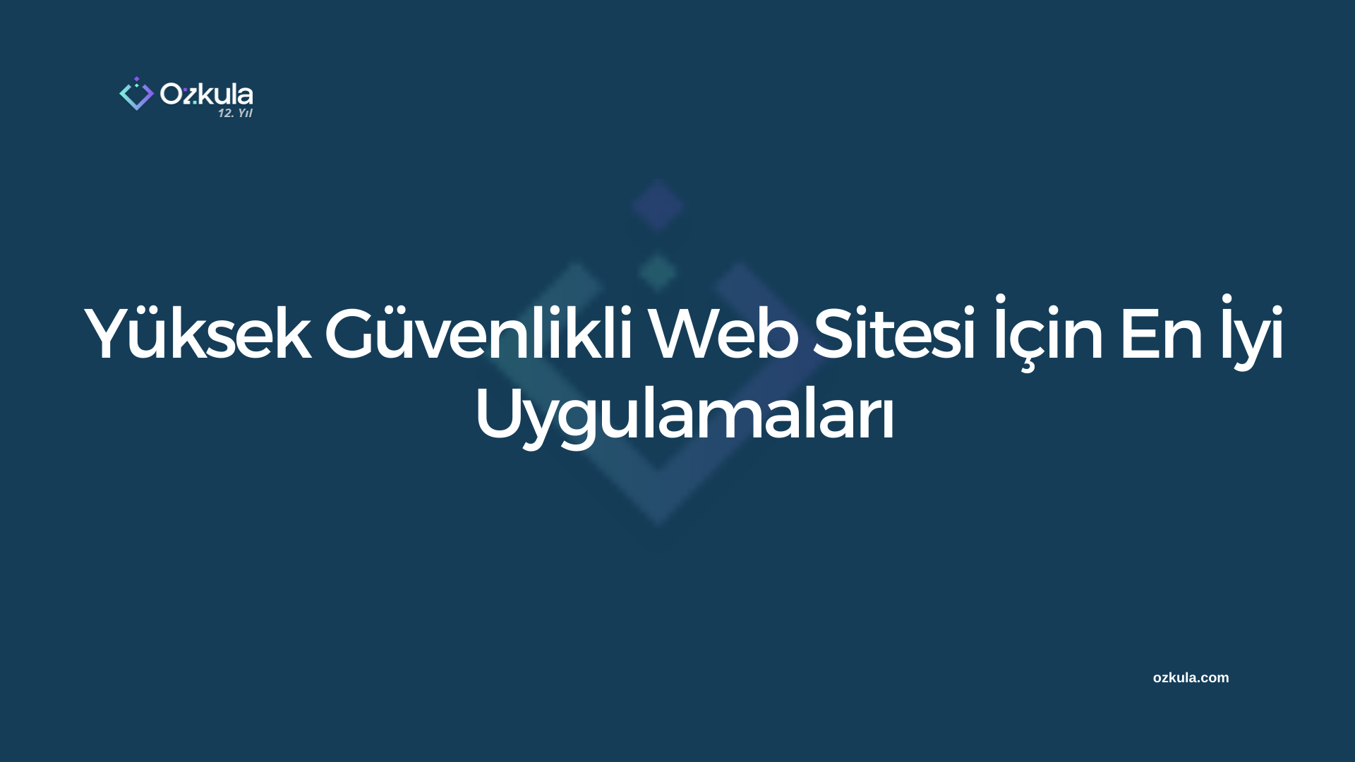 Yüksek Güvenlikli Web Sitesi İçin En İyi Uygulamaları