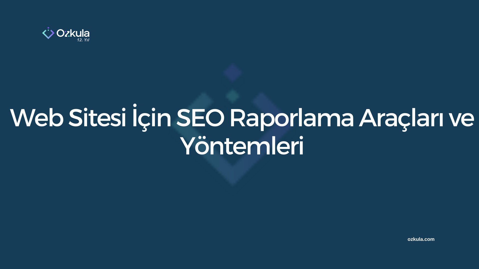 Web Sitesi İçin SEO Raporlama Araçları ve Yöntemleri