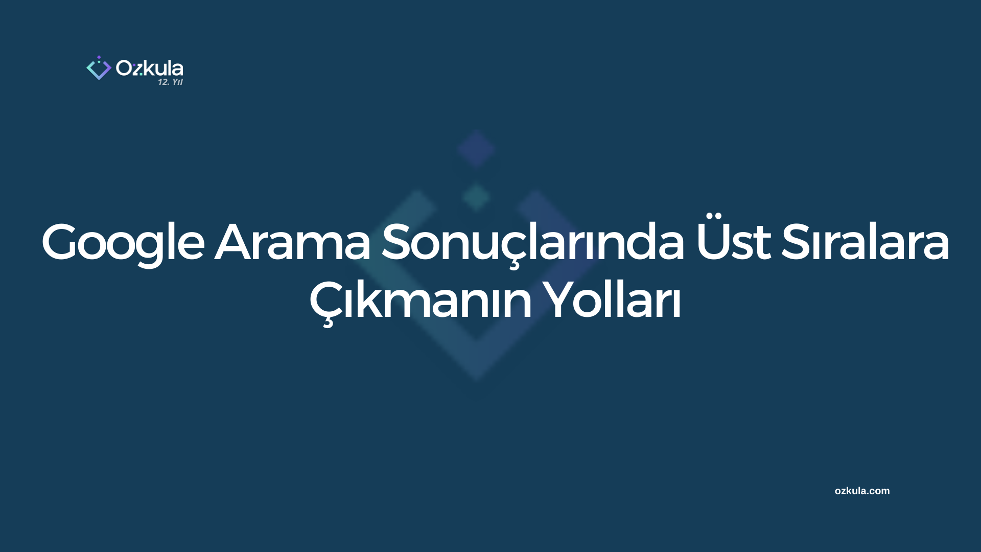 Google Arama Sonuçlarında Üst Sıralara Çıkmanın Yolları