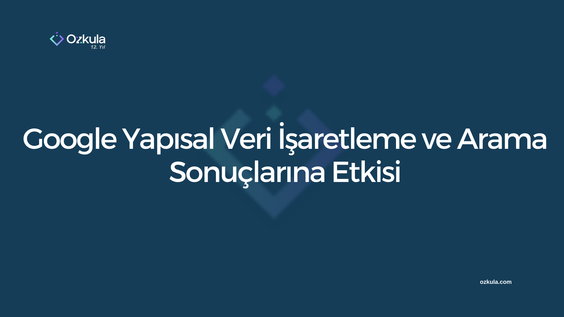 Google Yapısal Veri İşaretleme ve Arama Sonuçlarına Etkisi